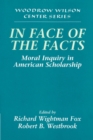 Image for In face of the facts  : moral inquiry in American scholarship