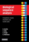Image for Biological sequence analysis  : probabilistic models of proteins and nucleic acids