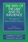Image for The path of the law and its influence  : the legacy of Oliver Wendell Holmes, Jr.