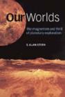 Image for Our worlds  : the magnetism and thrill of planetary exploration