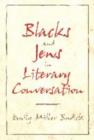 Image for Blacks and Jews in Literary Conversation