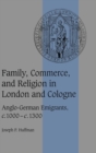 Image for Family, commerce and religion in London and Cologne  : Anglo-German emigrants, c.1000-c.1300