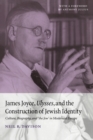 Image for James Joyce, Ulysses, and the Construction of Jewish Identity