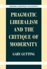 Image for Pragmatic Liberalism and the Critique of Modernity