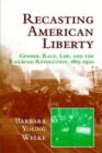 Image for Recasting American liberty  : gender, race, law, and the railroad revolution, 1865-1920