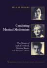 Image for Gendering musical modernism  : the music of Ruth Crawford, Marion Bauer, and Miriam Gideon