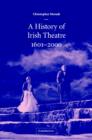 Image for A History of Irish Theatre 1601-2000