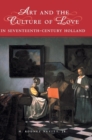 Image for Art and the Culture of Love in Seventeenth-Century Holland