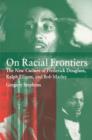 Image for On racial frontiers  : the new culture of Frederick Douglass, Ralph Ellison, and Bob Marley
