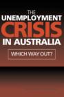 Image for The unemployment crisis in Australia  : which way out?
