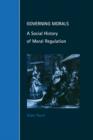 Image for Governing morals  : a social history of moral regulation
