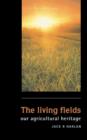 Image for The living fields  : our agricultural heritage