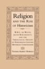 Image for Religion and the rise of historicism  : W.M.L. de Wette, Jacob Burckhardt, and the theological origins of nineteenth-century historical consciousness