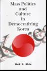 Image for Mass Politics and Culture in Democratizing Korea