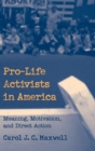 Image for Pro-life activists in America  : meaning, motivation, and direct action