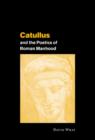 Image for Catullus and the poetics of Roman manhood