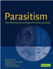 Image for Parasitism  : the diversity and ecology of animal parasites