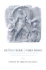 Image for Being Greek under Rome  : cultural identity, the second sophistic and the development of empire