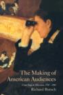 Image for The making of American audiences  : from stage to television, 1750-1990