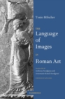 Image for The Language of Images in Roman Art
