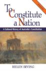 Image for To constitute a nation  : a cultural history of Australia&#39;s constitution