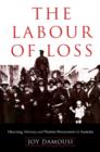 Image for The labour of loss  : mourning, memory and wartime bereavement in Australia