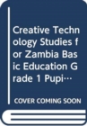 Image for Creative Technology Studies for Zambia Basic Education Grade 1 Pupil&#39;s Book