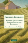 Image for Creating abundance  : biological innovation and American agricultural development