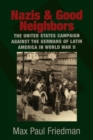 Image for Nazis and good neighbors  : the United States campaign against the Germans of Latin America in World War II