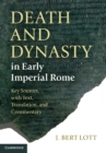 Image for Death and dynasty in early Imperial Rome  : key sources, with text, translation, and commentary