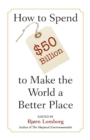 Image for How to Spend $50 Billion to Make the World a Better Place