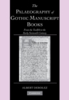 Image for The palaeography of Gothic manuscript books  : from the twelfth to the early sixteenth century