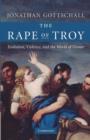 Image for The rape of Troy  : evolution, violence, and the world of Homer