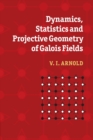 Image for Dynamics, Statistics and Projective Geometry of Galois Fields