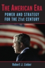 Image for The American era  : power and strategy for the 21st century