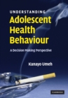 Image for Understanding adolescent health behaviour  : a decision making perspective