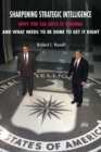 Image for Sharpening Strategic Intelligence : Why the CIA Gets It Wrong and What Needs to Be Done to Get It Right