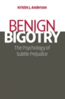 Image for Benign bigotry  : the psychology of subtle prejudice