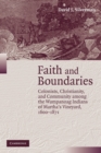 Image for Faith and boundaries  : colonists, Christianity, and community among the Wampanoag Indians of Martha&#39;s Vineyard, 1600-1871