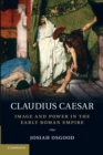 Image for Claudius Caesar  : image and power in the early Roman empire