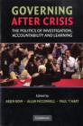 Image for Governing after crisis  : the politics of investigation, accountability and learning