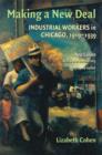 Image for Making a new deal  : industrial workers in Chicago, 1919-1939