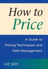 Image for How to price  : a guide to pricing techniques and yield management