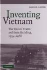 Image for Inventing Vietnam  : the United States and state building in southeast Asia 1954-1968
