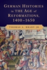 Image for German histories in the age of Reformations, 1400-1650