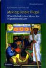 Image for Making people illegal  : what globalization means for migration and law