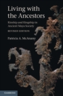 Image for Living with the ancestors  : kinship and kingship in Ancient Maya Society