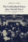Image for The Unfinished Peace after World War I : America, Britain and the Stabilisation of Europe, 1919–1932