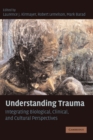 Image for Understanding trauma  : integrating biological, clinical, and cultural perspectives