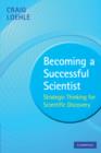 Image for Becoming a successful scientist  : strategic thinking for scientific discovery